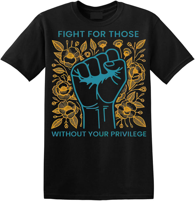 Fight For Those Without Your Privilege Shirts, Human Rights Feminist Social Activist casual outfits vintage Graphic Tee Cotton Women Shirts
