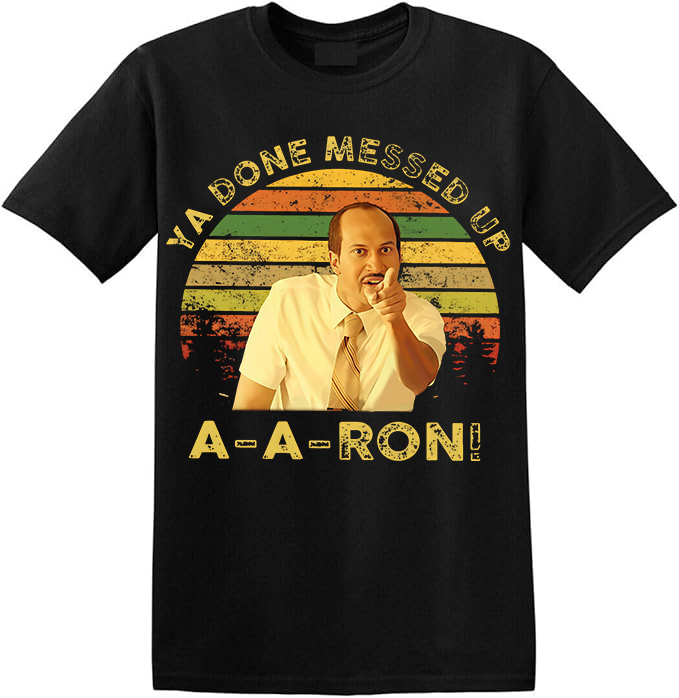 Key And Peele Shirt, Ya Done Messed Up Aaron Vintage T-Shirt, Quote Unisex T Shirt, Sunset Design Retro